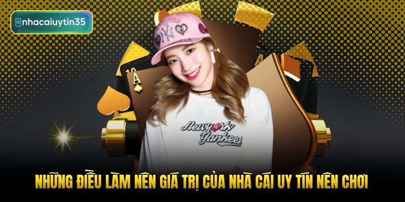 nhung-dieu-lam-nen-gia-tri-cua-nha-cai-uy-tin-nen-choi