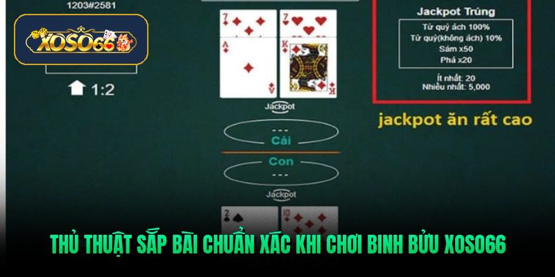 thu-thuat-sap-bai-chuan-xac-khi-choi-binh-buu-xoso66