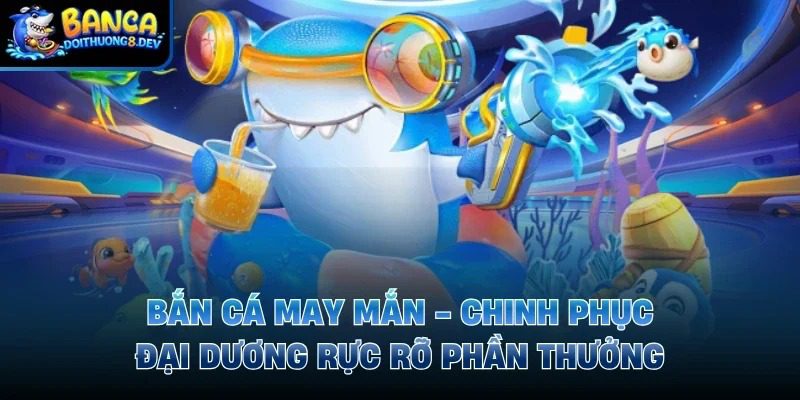 ban-ca-may-man-trai-nghiem-giai-tri-ruc-ro_11zon