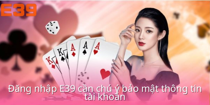 Đăng nhập E39 – Truy cập tài khoản qua vài thao tác đơn giản